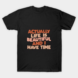 Actually Life is Beautiful and I Have Time by The Motivated Type in vanilla red and peach T-Shirt